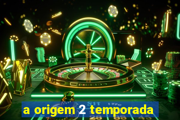 a origem 2 temporada